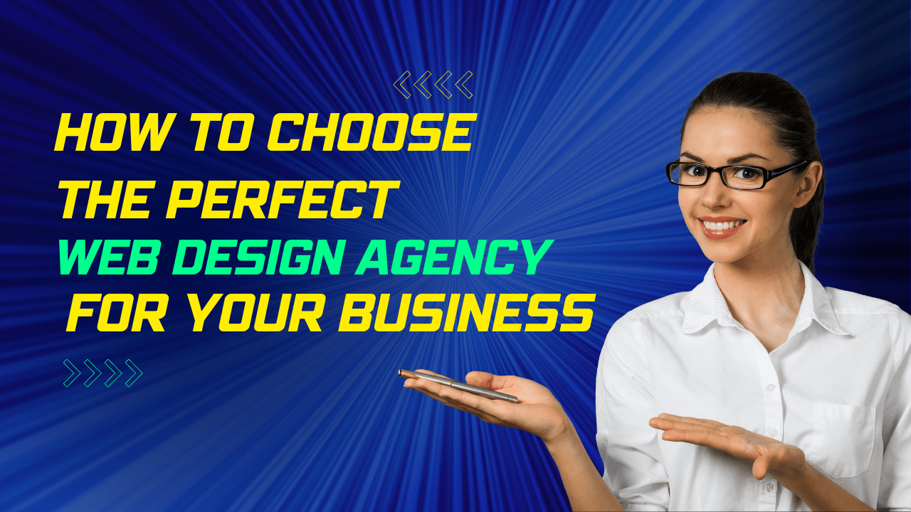 How to Choose the Perfect Web Design Agency for Your Business